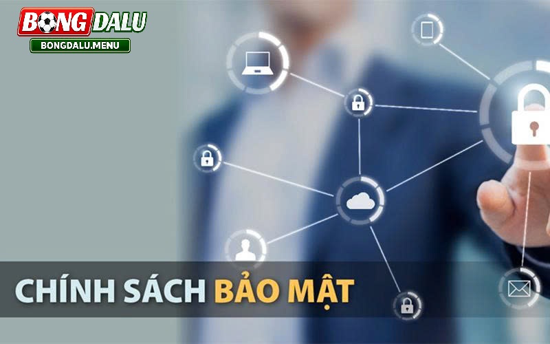 Chính Sách Bảo Mật Tại Bongdalu – Bảo Vệ Dữ Liệu Người Dùng 2026