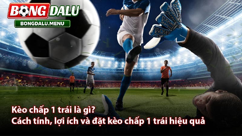 Các Yếu Tố Chiến Thuật Ảnh Hưởng Đến Kèo Chấp 1 Trái
