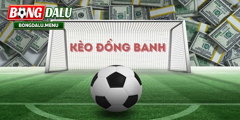 Kèo Đồng Banh: Khái niệm và cách chơi hiệu quả