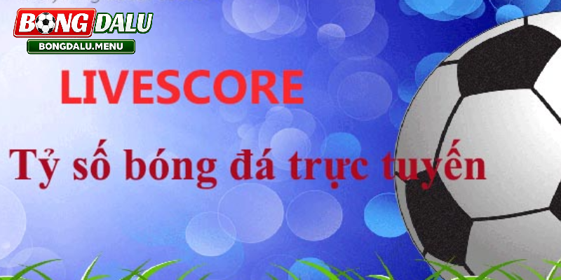 Livescore 2026 – Theo Dõi Tỷ Số Trực Tiếp Và Phân Tích Trận Đấu Chính Xác