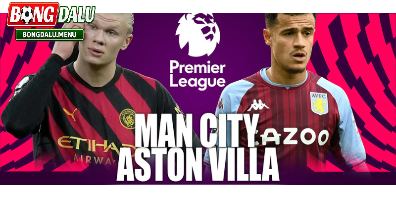 Soi Kèo Man City và Aston Villa 22:00 24/05  – Nhận định và phân tích kèo chi tiết