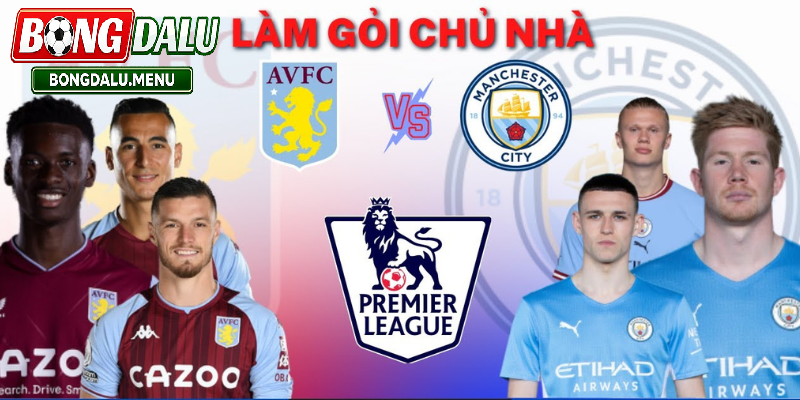 Lịch sử đối đầu Man City vs Aston Villa và thành tích gần đây