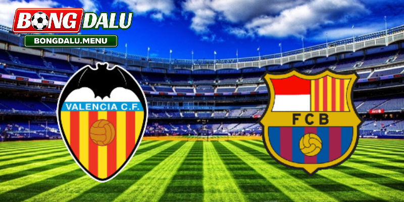 Phân tích Soi Kèo Valencia và Barcelona 02:00 24/05
